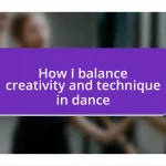 How I balance creativity and technique in dance