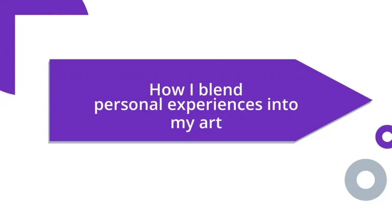 How I blend personal experiences into my art