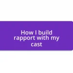 How I build rapport with my cast