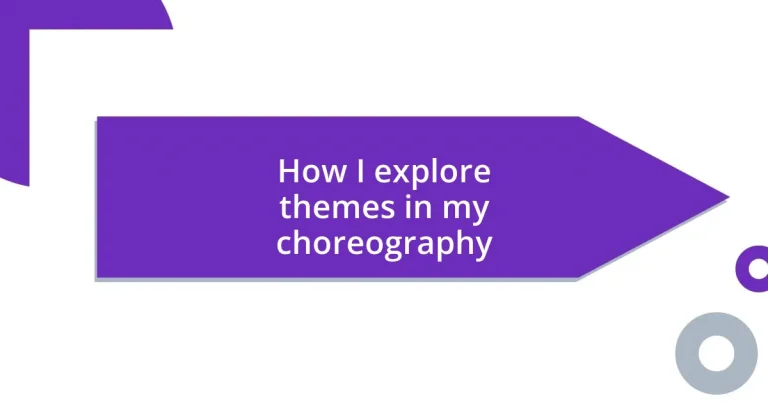 How I explore themes in my choreography