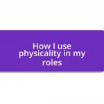 How I use physicality in my roles