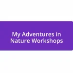 My Adventures in Nature Workshops