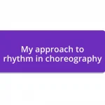 My approach to rhythm in choreography