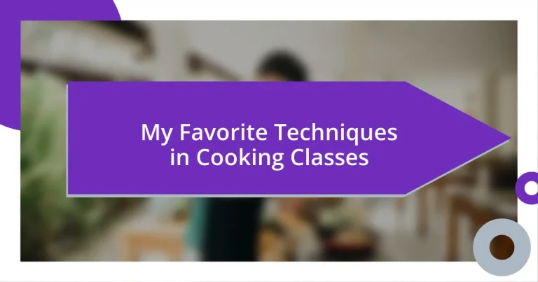 My Favorite Techniques in Cooking Classes