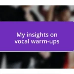 My insights on vocal warm-ups