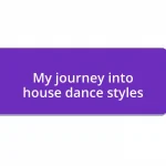 My journey into house dance styles