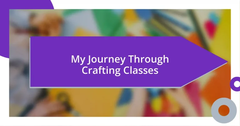 My Journey Through Crafting Classes