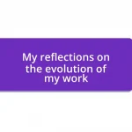 My reflections on the evolution of my work