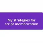 My strategies for script memorization