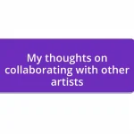 My thoughts on collaborating with other artists