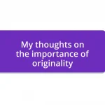 My thoughts on the importance of originality