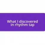 What I discovered in rhythm tap