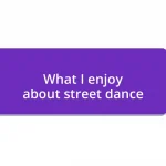 What I enjoy about street dance