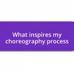 What inspires my choreography process