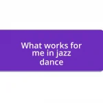 What works for me in jazz dance