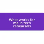 What works for me in tech rehearsals