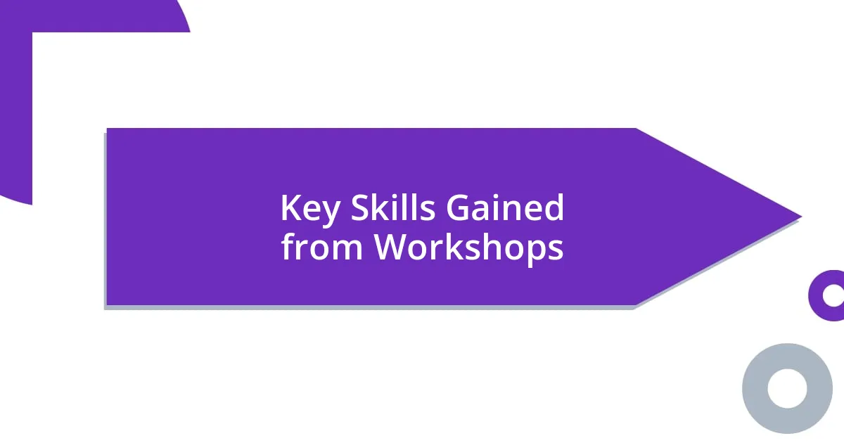 Key Skills Gained from Workshops