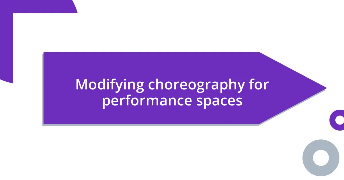 Modifying choreography for performance spaces