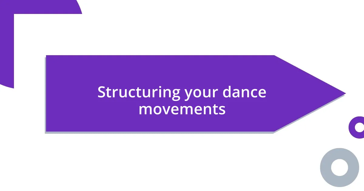 Structuring your dance movements