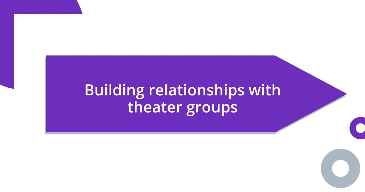 Building relationships with theater groups