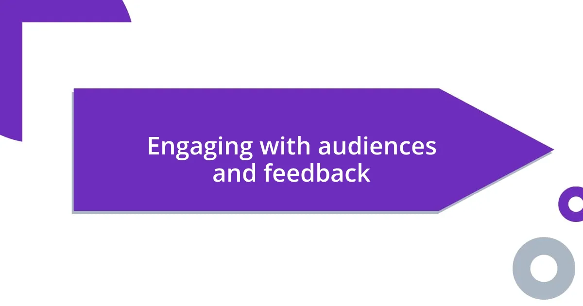 Engaging with audiences and feedback