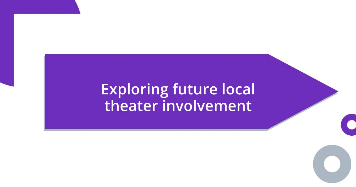 Exploring future local theater involvement