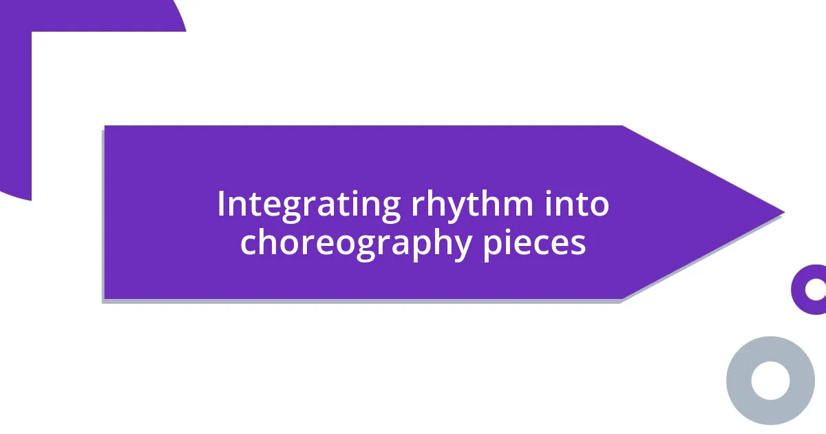 Integrating rhythm into choreography pieces