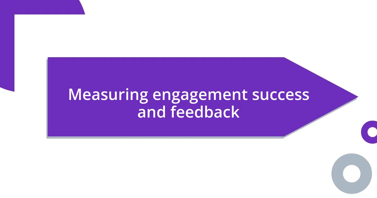 Measuring engagement success and feedback