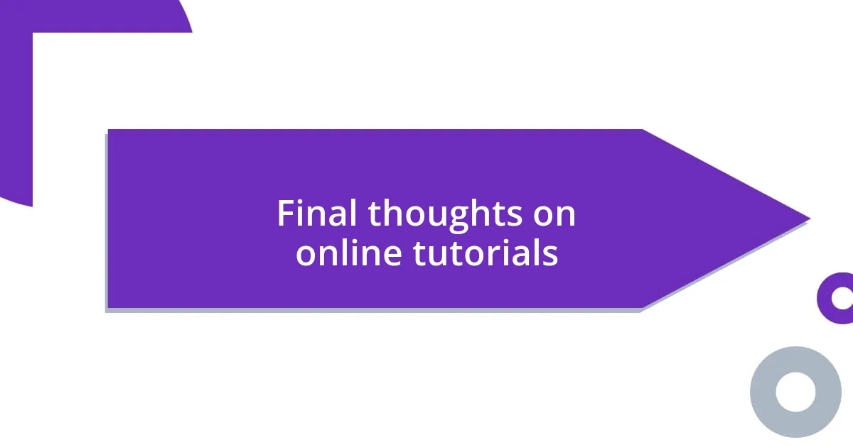 Final thoughts on online tutorials