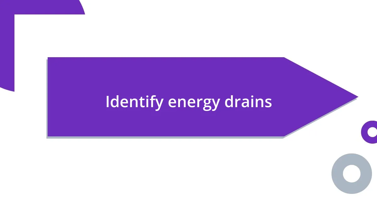 Identify energy drains