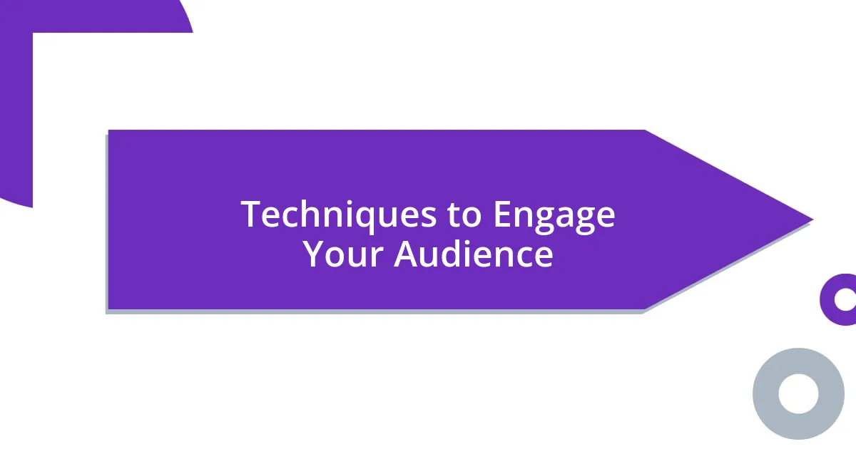 Techniques to Engage Your Audience